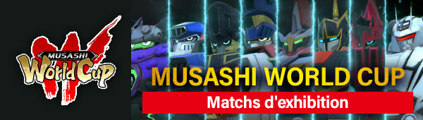 MUSASHI WORLD CUP Matchs d'exhibition